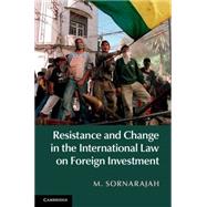 Resistance and Change in the International Law on Foreign Investment