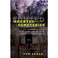 Haunted Cemeteries Creepy Crypts, Spine-Tingling Spirits, And Midnight Mayhem