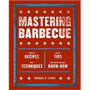 Mastering Barbecue Tons of Recipes, Hot Tips, Neat Techniques, and Indispensable Know How [A Cookbook]