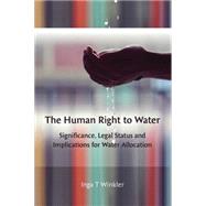The Human Right to Water Significance, Legal Status and Implications for Water Allocation