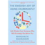 The Swedish Art of Aging Exuberantly Life Wisdom from Someone Who Will (Probably) Die Before You