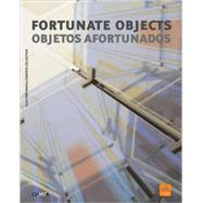 Fortunate Objects/ Objetos Afortunados: Selections from the Ella Fontanals-cisneros Collection/ Seleccion De La Coleccion Ella Fontanals-cisneros