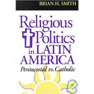 Religious Politics in Latin America, Pentecostal Vs. Catholic