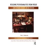 Rescuing Psychoanalysis from Freud and Other Essays in Re-vision