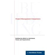 Project Management Competence Building Key Skills for Individuals, Teams, and Organizations