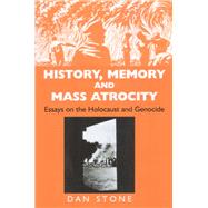 History, Memory and Mass Atrocity Essays on the Holocaust and Genocide