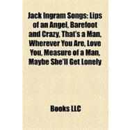 Jack Ingram Songs : Lips of an Angel, Barefoot and Crazy, That's a Man, Wherever You Are, Love You, Measure of a Man, Maybe She'll Get Lonely