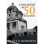 Lancaster in 50 Buildings