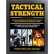Tactical Strength The Elite Training and Workout Plan for Spec Ops, SEALs, SWAT, Police, Firefighters, and Tactical Professionals