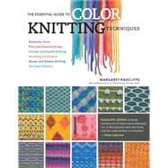 The Essential Guide to Color Knitting Techniques Multicolor Yarns, Plain and Textured Stripes, Entrelac and Double Knitting, Stranding and Intarsia, Mosaic and Shadow Knitting, 150 Color Patterns