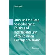 Africa and the Deep Seabed Regime: Politics and International Law of the Common Heritage of Mankind