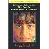 In Search of Understanding The Case for Constructivist Classrooms