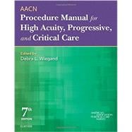 Aacn Procedure Manual for High Acuity, Progressive, and Critical Care