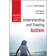 Essential Clinical Guide to Understanding and Treating Autism