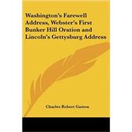 Washington's Farewell Address, Webster's First Bunker Hill Oration And Lincoln's Gettysburg Address