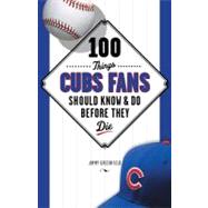 100 Things Cubs Fans Should Know and Do Before They Die