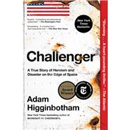 Challenger A True Story of Heroism and Disaster on the Edge of Space