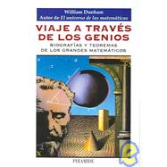 Viaje a Traves De Los Genios/Journey Through Genius: Biografias Y Teoremas De Los Grandes Matematicos / The Great Theorems of Mathematics