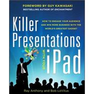 Killer Presentations with Your iPad: How to Engage Your Audience and Win More Business with the World’s Greatest Gadget