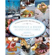 Providence & Rhode Island Chef's Table Extraordinary Recipes from the Ocean State