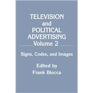 Television and Political Advertising: Volume Ii: Signs, Codes, and Images