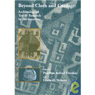 Beyond Cloth and Cordage : Archaeological Textile Research in the Americas