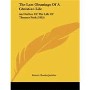 Last Gleanings of a Christian Life : An Outline of the Life of Thomas Park (1885)