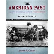 The American Past A Survey of American History,  Volume I: To 1877