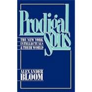 Prodigal Sons The New York Intellectuals and Their World