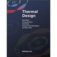 Thermal Design Heat Sinks, Thermoelectrics, Heat Pipes, Compact Heat Exchangers, and Solar Cells