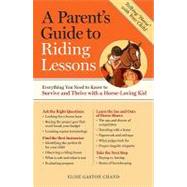 A Parent's Guide to Riding Lessons: Everything You Need to Know to Survive and Thrive With a Horse-loving Kid