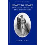 Heart to Heart Expressive Singing in England 1780-1830