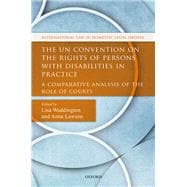 The UN Convention on the Rights of Persons with Disabilities in Practice A Comparative Analysis of the Role of Courts