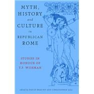 Myth, History and Culture in Republican Rome Studies in Honour of T.P. Wiseman