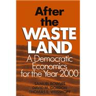 After the Waste Land: Democratic Economics for the Year 2000