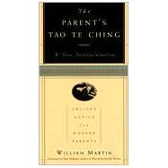 The Parent's Tao Te Ching Ancient Advice for Modern Parents