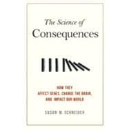 The Science of Consequences How They Affect Genes, Change the Brain, and Impact Our World