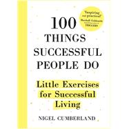 100 Things Successful People Do Little Exercises for Successful Living