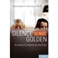 Silence is Not Golden Strategies for Helping the Shy Child