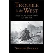 Trouble in the West Egypt and the Persian Empire, 525-332 BC