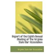 Report of the Eighth Annual Meeting of the Virginia State Bar Association