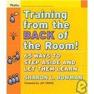 Training From the Back of the Room! 65 Ways to Step Aside and Let Them Learn