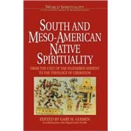 South and Meso-American Native Spirituality From the Cult of the Feathered Serpent to the Theology of Liberation