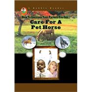 How To Convince Your Parents You Can... Care for a Pet Horse