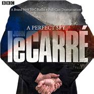 A Perfect Spy A BBC Radio 4 Full-Cast Dramatisation