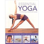 Essential Yoga The Practical Step-by-Step Course. Iyengar yoga for everyone, shown in 400 clear colour photographs