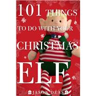 101 Things to Do With Your Christmas Elf