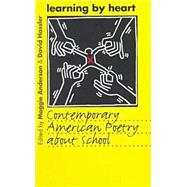 Learning by Heart : Contemporary American Poetry about School