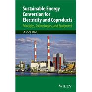 Sustainable Energy Conversion for Electricity and Coproducts Principles, Technologies, and Equipment