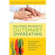 Helping Patients Outsmart Overeating Psychological Strategies for Doctors and Health Care Providers
